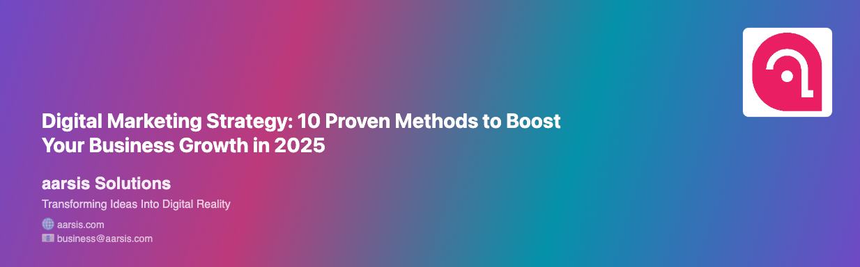 Digital Marketing Strategy: 10 Proven Methods to Boost Your Business Growth in 2025